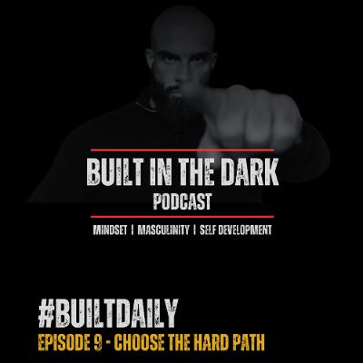#BuiltDaily - Ep.09 - Choose The Hard Path #BuiltDaily - Ep.09 - Choose The Hard Path