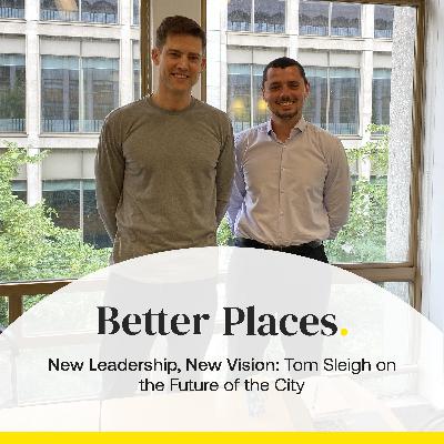 S4 Ep19: New Leadership, New Vision: Tom Sleigh on the Future of the City