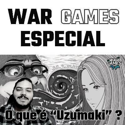 O que é UZUMAKI ?- Especial WAR GAMES!!! Mangá, Produção e Nossa Opinião Sobre! #30