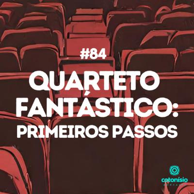 84. Quarteto Fantástico: Primeiros Passos