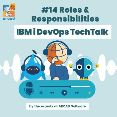 IBM i DevOps TechTalk #14 Roles & Responsibilities