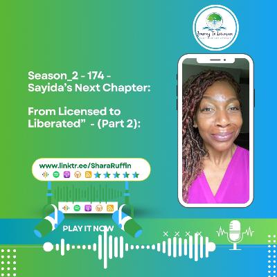 Season_2 - 174 - Sayida’s Next Chapter:  From Licensed to Liberated”  - (Part 2):