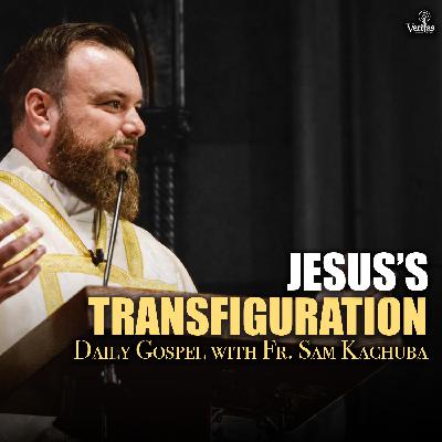 Jesus's Transfiguration (Sunday Gospel Reflection)
