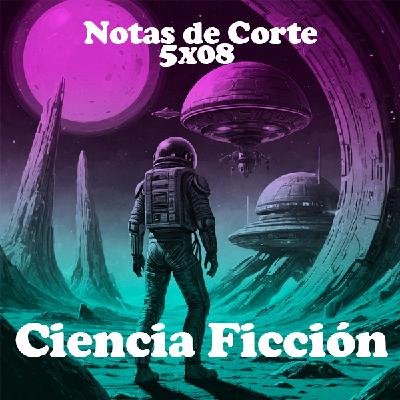 Notas de Corte 5x08: CIENCIA FICCIÓN Notas de Corte 5x08: CIENCIA FICCIÓN