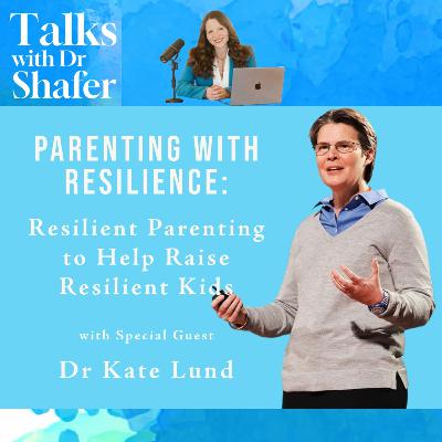 Resilient Parenting to Help Raise Resilient Kids with Dr Kate Lund Resilient Parenting to Help Raise Resilient Kids with Dr Kate Lund