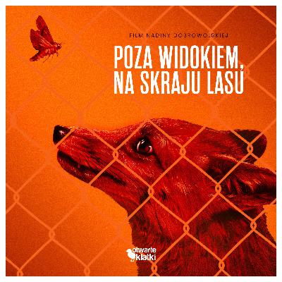 Kulisy powstania filmu dokumentalnego "Poza widokiem, na skraju lasu". Rozmowa z reżyserką, Nadiną Dobrowolską