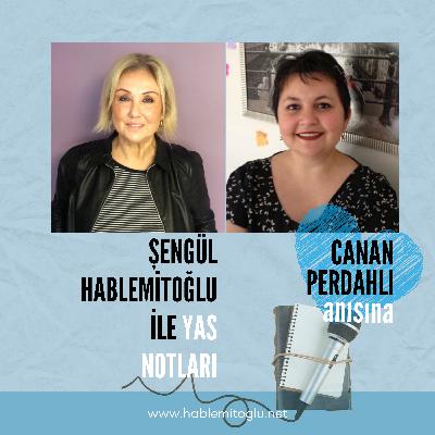 Şengül Hablemitoğlu ile Yas Notları – Canan Perdahlı Anısına