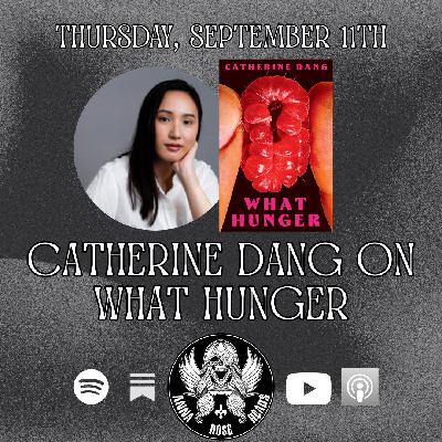 Catherine Dang on What Hunger Catherine Dang on What Hunger