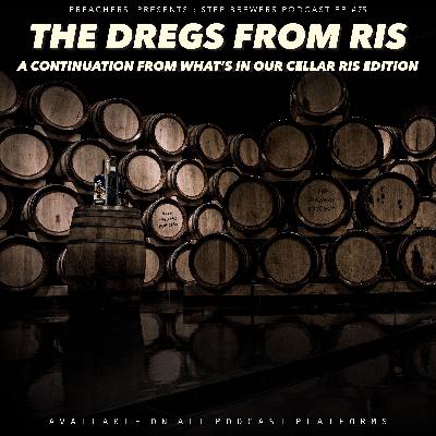 #75 - The Dregs From RIS (A Continuation From What's In Our Cellar)