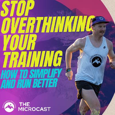 Stop Overthinking Your Training: How to Simplify and Run Better