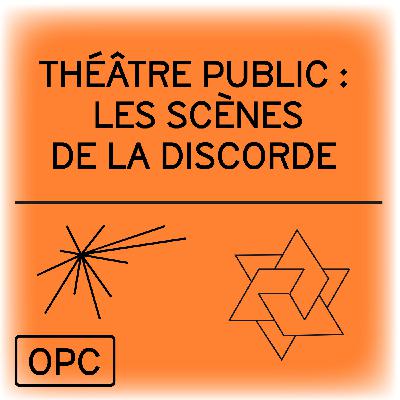 Théâtre public : les scènes de la discorde Théâtre public : les scènes de la discorde