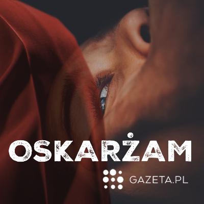 Tylko bądź grzeczna [OSKARŻAM - odcinek 30]