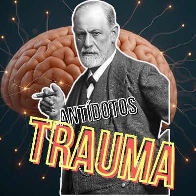 #177: TRAUMA: Antídotos (psicoanálisis)