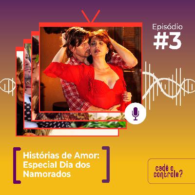 #3 - Histórias de Amor: Especial Dia dos Namorados