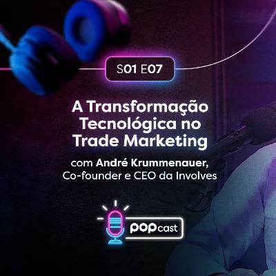 #7 A Transformação Tecnológica no Trade Marketing - Involves
