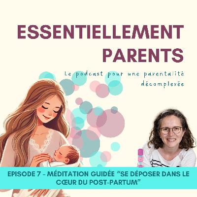 Episode 7 : Méditation guidée "Se déposer dans le cœur du post-partum" Episode 7 : Méditation guidée "Se déposer dans le cœur du post-partum"