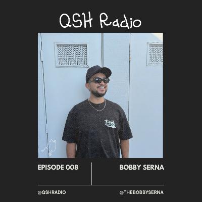 QSH Radio 008 - Bobby Serna