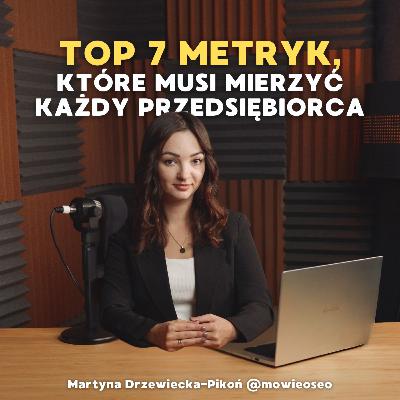 TOP 7 METRYK, które musi znać KAŻDY przedsiębiorca | CAC, LTV, CHURN, ROI, CR, CTR...