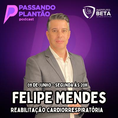 Felipe Mendes [Reabilitação cardiorrespiratória] - Passando Plantão Podcast #146