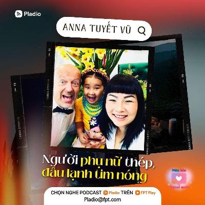 Anna Tuyết Vũ - Người phụ nữ thép, đầu lạnh tim nóng Anna Tuyết Vũ - Người phụ nữ thép, đầu lạnh tim nóng