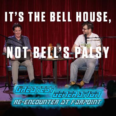 The Greatest Generation - It’s the Bell House, Not Bell’s Palsy (Re-Encounter at Farpoint Live)