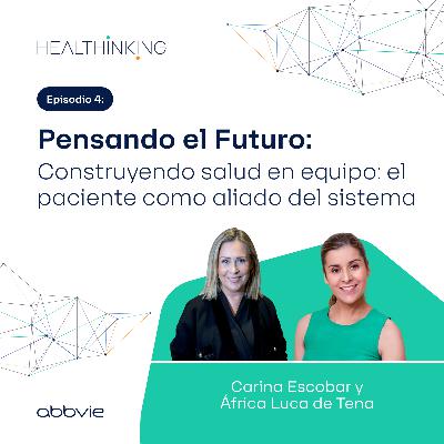 Pensando el Futuro: Construyendo salud en equipo: el paciente como aliado del sistema