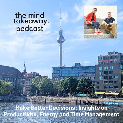 Make Better Decisions: Insights on Productivity, Energy and Time Management