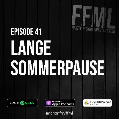 Ep 41 - Lange Sommerpause Ep 41 - Lange Sommerpause