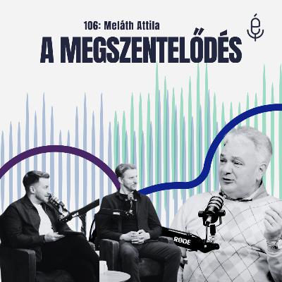 106: A megszentelődés: Isten munkája bennünk - ft. Meláth Attila
