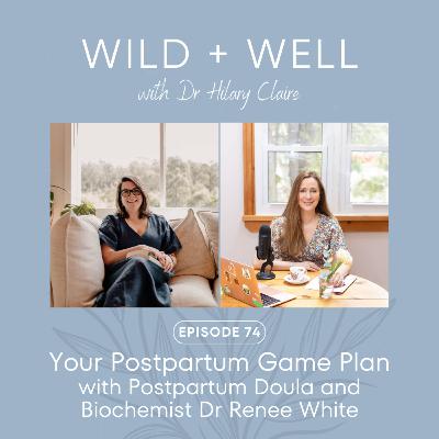 Episode 74 - Your Postpartum Game Plan with Postpartum Doula and Biochemist Dr Renee White