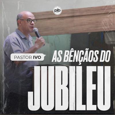 As bênçãos do Jubileu || Pr. Ivo Vicente