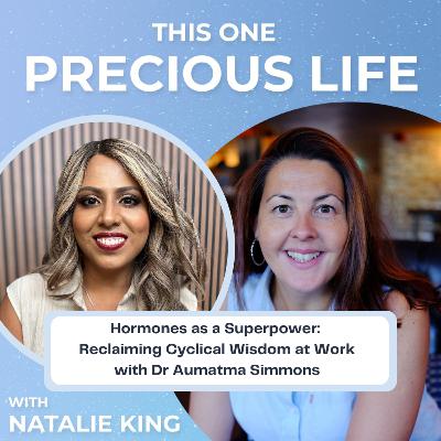 #102 Hormones as a Superpower: Reclaiming Cyclical Wisdom at Work - with Dr Aumatma Simmons