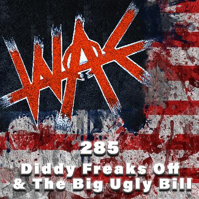 285: Diddy Freaks Off & The Big Ugly Bill