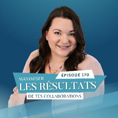 Comment maximiser les résultats de tes collaborations // EP170 Comment maximiser les résultats de tes collaborations // EP170