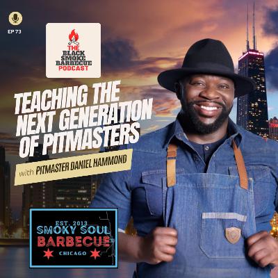 Ep 73 Teaching the Next Generation of Pitmasters w/ Pitmaster Daniel Hammond
