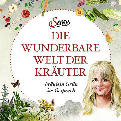 Die wunderbare Welt der Kräuter – Fräulein Grün Karina Nouman im Gespräch - #07