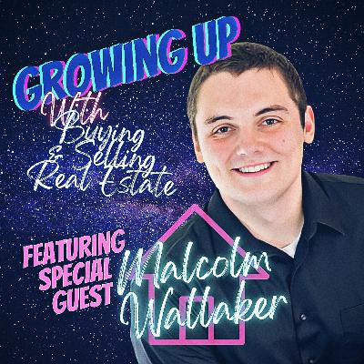 Growing Up With Malcolm Wallaker and Buying and Selling Real Estate