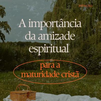 Estação | A importância das amizades espirituais para a maturidade Cristã, com Tiago Guedes [#ep1]