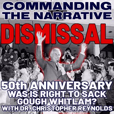 GOUGH WHITLAM DISMISSAL: Was It Right to Sack Gough Whitlam? - With Dr. Christopher Reynolds - CtN110 GOUGH WHITLAM DISMISSAL: Was It Right to Sack Gough Whitlam? - With Dr. Christopher Reynolds - CtN110
