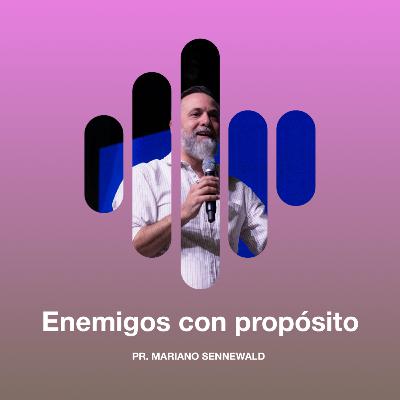 Enemigos con propósito - Pr. Mariano Sennewald