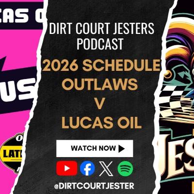 Dirt Court Jesters Podcast: 2026 schedules-Outlaws v Lucas Oil