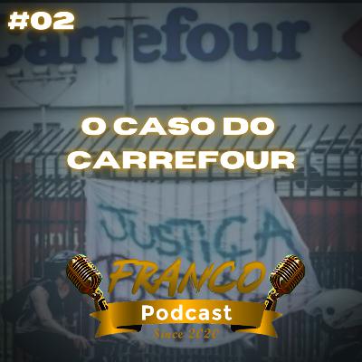 Entenda O Caso do Carrefour Entenda O Caso do Carrefour