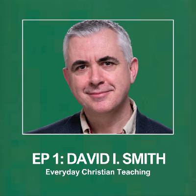 Dr David I. Smith: Everyday Christian Teaching Dr David I. Smith: Everyday Christian Teaching