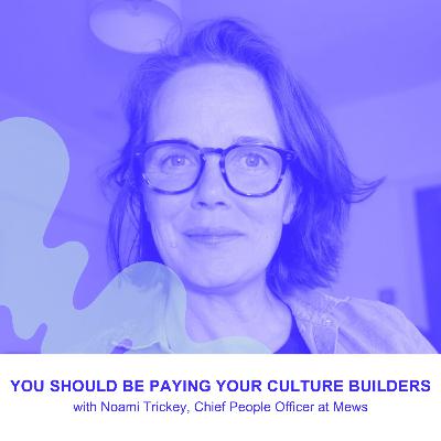 You Should Be Paying Your Culture Builders with Naomi Trickey, CPO at Mews