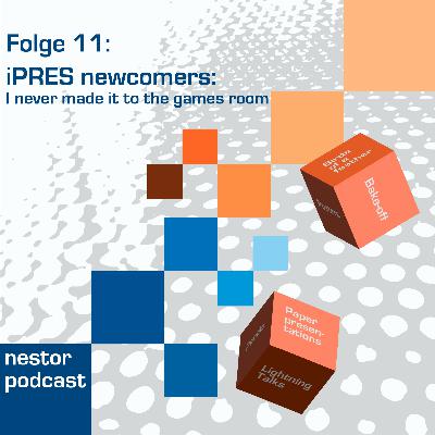 Folge 11 - iPRES newcomers: I never made it to the games room
