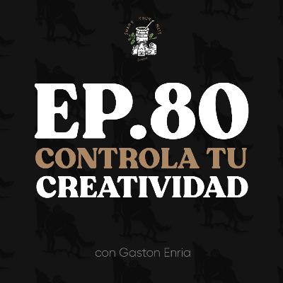 Ep. 80 Tomar el Control de tu Creatividad