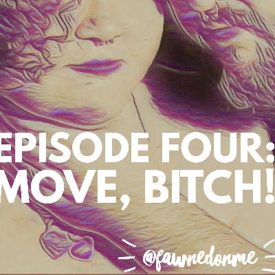 Episode Four - Move, Bitch!