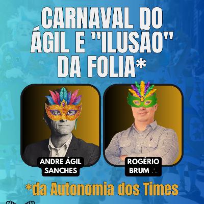 #JornadaÁgil EP1833 Carnaval do ÁGIL e "ILUSÃO" da Folia da Autonomia dos Times TER 17.02.26 07h31 #JornadaÁgil EP1833 Carnaval do ÁGIL e "ILUSÃO" da Folia da Autonomia dos Times TER 17.02.26 07h31