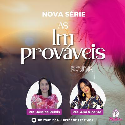Série: As Improváveis - Com as pastoras Ana Vicente e Jessica Relvis Série: As Improváveis - Com as pastoras Ana Vicente e Jessica Relvis