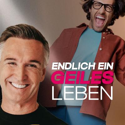 Endlich ein GEILES LEBEN leben | Podcastfolge 47